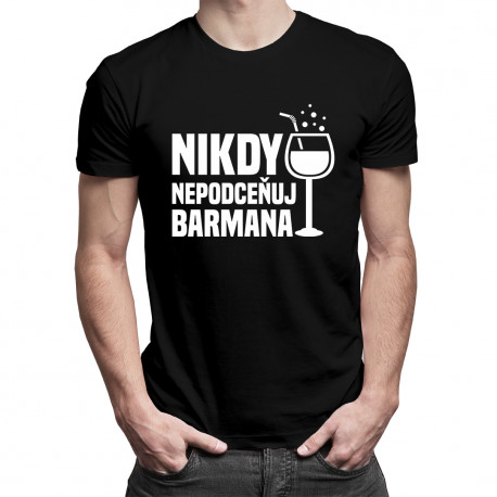 Nikdy nepodceňuj barmana - pánske tričko s potlačou