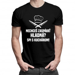 Nechceš zaspávať hladná? Spi s kuchárom - pánske tričko s potlačou
