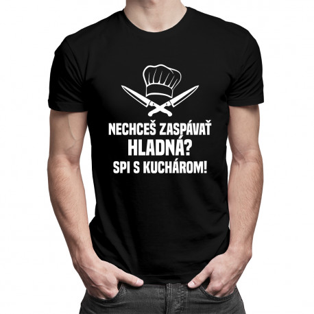 Nechceš zaspávať hladná? Spi s kuchárom - pánske tričko s potlačou