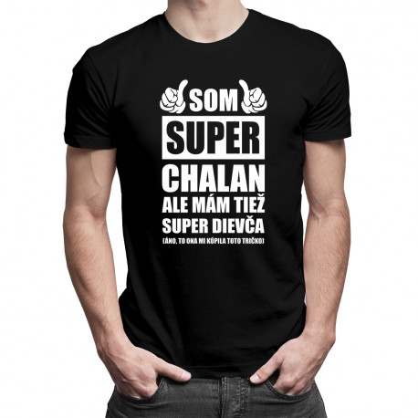 Som super chalan ale mám tiež super dievča - pánske tričko s potlačou