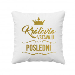 Kráľovia vstávajú poslední - vankúš s potlačou
