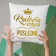 Kráľovia vstávajú poslední - vankúš s potlačou