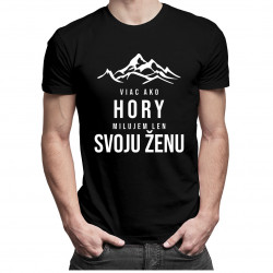 Viac ako hory milujem len svoju ženu - pánske tričko s potlačou