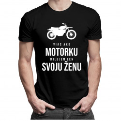 Viac ako motorku milujem len svoju ženu - pánske tričko s potlačou