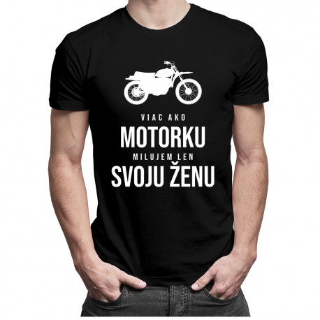 Viac ako motorku milujem len svoju ženu - pánske tričko s potlačou