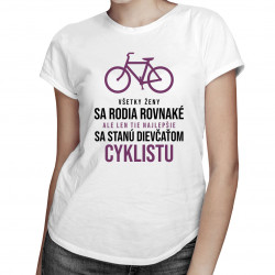 Všetky ženy sa rodia rovnaké - cyklistu - dámske tričko s potlačou