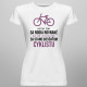 Všetky ženy sa rodia rovnaké - cyklistu - dámske tričko s potlačou