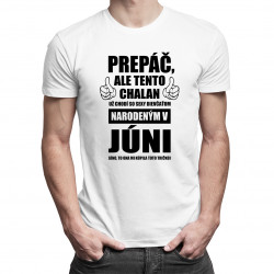 Prepáč, ale tento chalan už chodí so sexy dievčaťom narodeným v júni - pánske tričko s potlačou