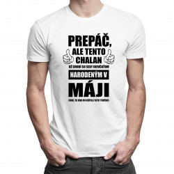 Prepáč, ale tento chalan už chodí so sexy dievčaťom narodeným v máji - pánske tričko s potlačou