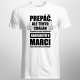 Prepáč, ale tento chalan už chodí so sexy dievčaťom narodeným v marci - pánske tričko s potlačou
