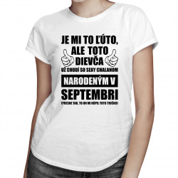 Je mi ľúto, ale toto dievča už chodí so sexy chalanom narodeným v septembri - dámske tričko s potlačou
