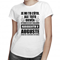 Je mi ľúto, ale toto dievča už chodí so sexy chalanom narodeným v auguste - dámske tričko s potlačou