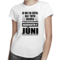 Je mi ľúto, ale toto dievča už chodí so sexy chalanom narodeným v júni - dámske tričko s potlačou