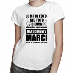 Je mi ľúto, ale toto dievča už chodí so sexy chalanom narodeným v marci - dámske tričko s potlačou