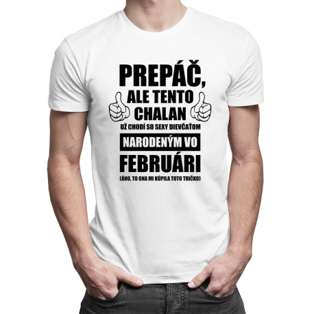 Prepáč, ale tento chalan už chodí so sexy dievčaťom narodeným vo februári - pánske tričko s potlačou