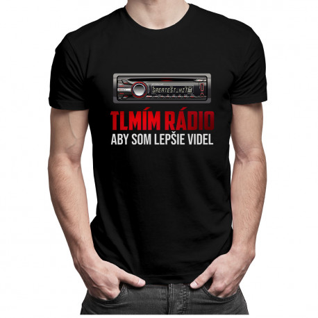 Tlmím rádio, aby som lepšie videl - Pánske a dámske tričko s potlačou