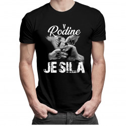 V rodine je sila - pánske tričko s potlačou