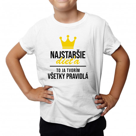 Najstaršie dieťa - to ja tvorím všetky pravidlá - detské tričko s potlačou
