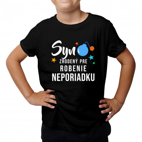 Syn - zrodený pre robenie neporiadku - detské tričko s potlačou