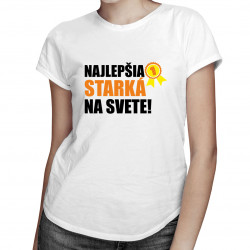 Najlepšia starká na svete - dámske alebo unisex tričko s potlačou