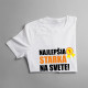 Najlepšia starká na svete - dámske alebo unisex tričko s potlačou