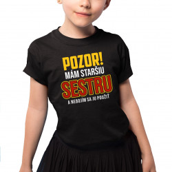 Pozor! Mám staršiu sestru a nebojím sa ju použiť - detské tričko s potlačou