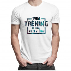 Tvoj tréning je moja rozcvička - pánske tričko s potlačou