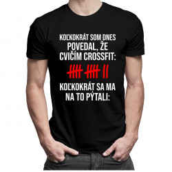 Koľkokrát som dnes povedal, že cvičím crossfit? - pánske tričko s potlačou