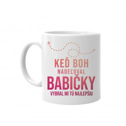 Keď Boh nadeľoval babičky, vybral mi tú najlepšiu - keramický hrnček s potlačou