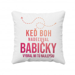 Keď Boh nadeľoval babičky, vybral mi tú najlepšiu - vankúš s potlačou