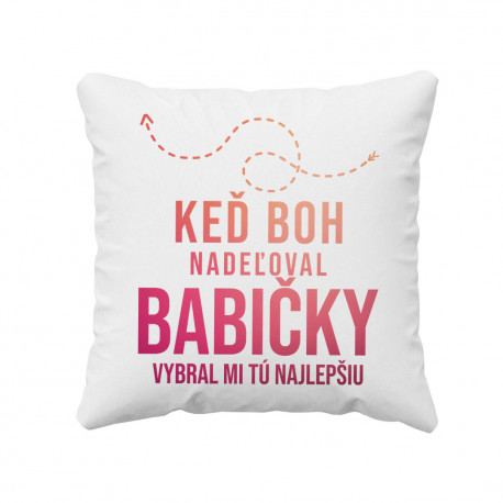 Keď Boh nadeľoval babičky, vybral mi tú najlepšiu - vankúš s potlačou