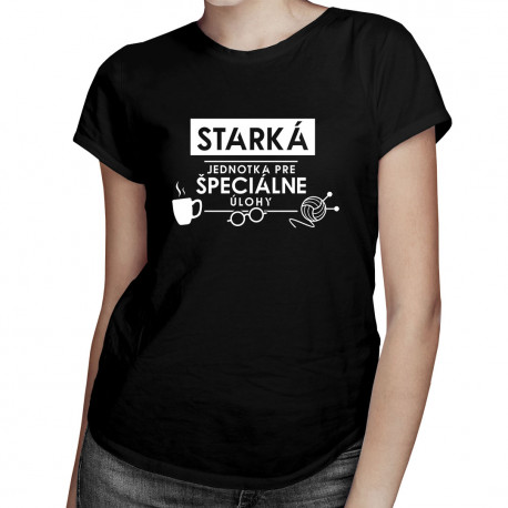 Starká - jednotka pre špeciálne úlohy - dámske alebo unisex tričko s potlačou