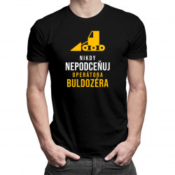 Nikdy nepodceňuj operátora buldozéra - pánske tričko s potlačou