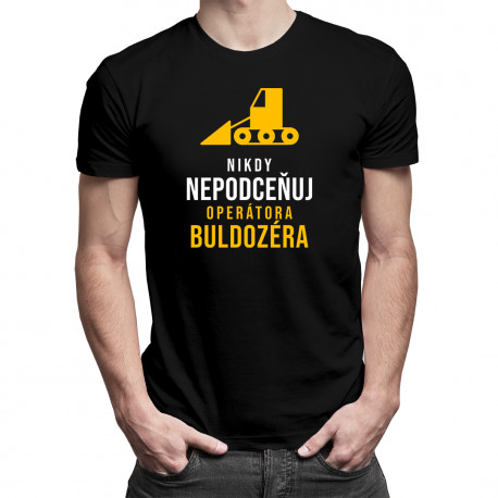 Nikdy nepodceňuj operátora buldozéra - pánske tričko s potlačou