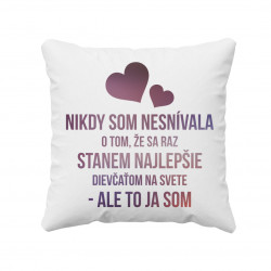 Nikdy som nesnívala o tom, že sa raz stanem najlepšie dievčaťom - vankúš s potlačou