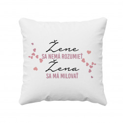 Žene sa nemá rozumieť, žena sa má milovať - vankúš s potlačou