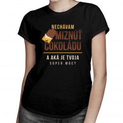 Nechávam miznúť čokoládu, a aká je tvoja super moc? - dámske tričko s potlačou