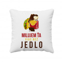 Milujem ťa viac než jedlo - vankúš s potlačou