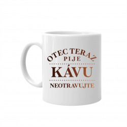 Otec teraz pije kávu - neotravujte - keramický hrnček s potlačou