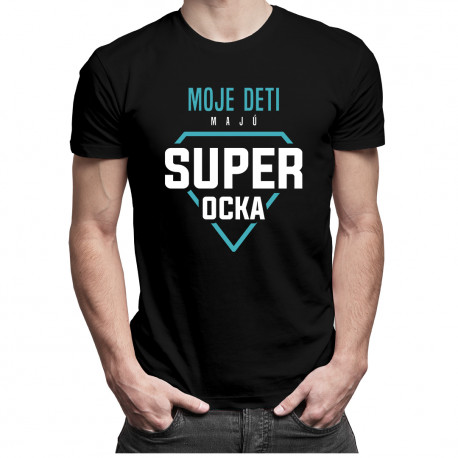 Moje deti majú super ocka - pánske tričko s potlačou
