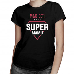 Moje deti majú super mamu - dámske tričko s potlačou