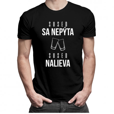 Sused sa nepýta, sused nalieva - Pánske tričko s potlačou