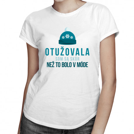 Otužovala som sa skôr, než to bolo v móde - dámske tričko s potlačou