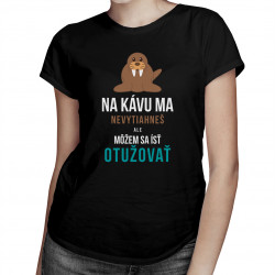 Na kávu ma nevytiahneš - dámske tričko s potlačou