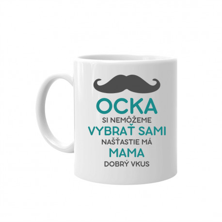 Ocka si nemôžeme vybrať sami - keramický hrnček s potlačou