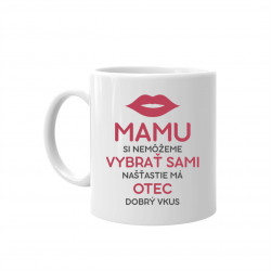 Mamu si nemôžeme vybrať sami - keramický hrnček s potlačou
