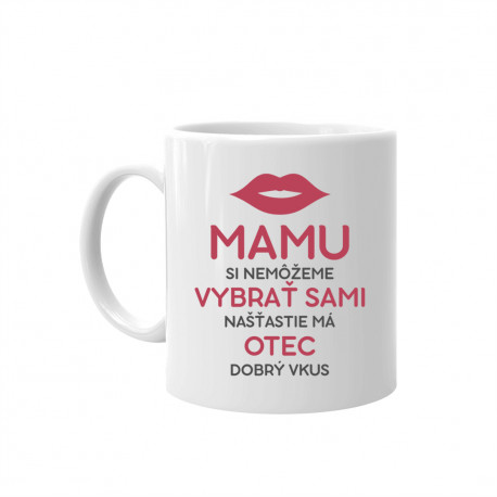 Mamu si nemôžeme vybrať sami - keramický hrnček s potlačou