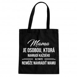 Mama je osobou, ktorá nahradí každého - taška s potlačou