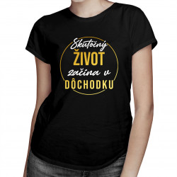 Skutočný život začína v dôchodku - Dámske tričko s potlačou