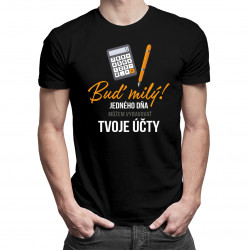 Buď milý! - jedného dňa môžem vybavovať tvoje účty - Pánske tričko s potlačou